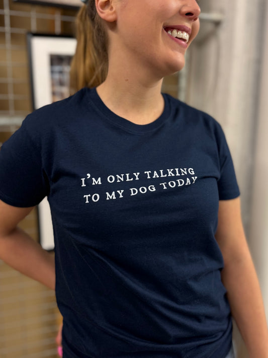 T-paita - ”I’m only talking to my dog today” Sininen