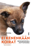 Ei kenenkään koirat – Rescuekoiria auttamassa